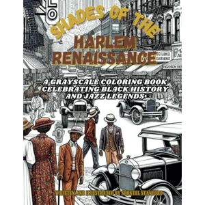 Stanford, Shontel Shades of The Harlem Renaissance: A Grayscale Coloring Book Celebrating Black History and Jazz Legends (Empower Her Coloring) Stanford, Shontel Shades of The Harlem Renaissance: A Grayscale Coloring Book Celebrating Black History and Jazz Legends (Empower Her Coloring)