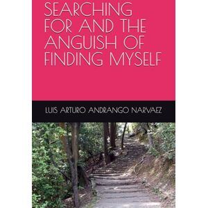 ANDRANGO NARVAEZ, LUIS ARTURO SEARCHING FOR AND THE ANGUISH OF FINDING MYSELF ANDRANGO NARVAEZ, LUIS ARTURO SEARCHING FOR AND THE ANGUISH OF FINDING MYSELF