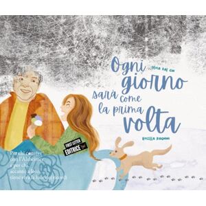 Dal Cin, Silvia Ogni giorno sarà come la prima volta: Per chi convive con l’Alzheimer e per chi, accanto a loro, tiene viva la luce dei ricordi Dal Cin, Silvia Ogni giorno sarà come la prima volta: Per chi convive con l’Alzheimer e per chi, accanto a loro, tiene viva la luce dei ricordi