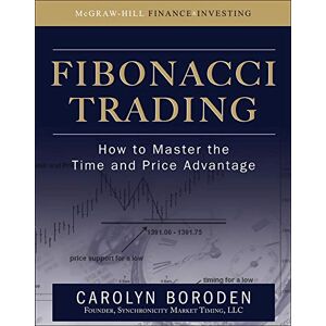 Boroden, Carolyn Fibonacci Trading: How to Master the Time and Price Advantage (PROFESSIONAL FINANCE & INVESTM) Boroden, Carolyn Fibonacci Trading: How to Master the Time and Price Advantage (PROFESSIONAL FINANCE & INVESTM)