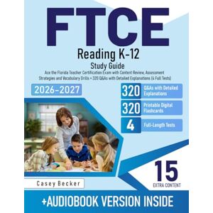 Becker FTCE Reading K-12 Study Guide: Ace the Florida Teacher Certification Exam with Content Review, Assessment Strategies and Vocabulary Drills + 320 Q&As with Detailed Explanations (4 Full Tests) Becker FTCE Reading K-12 Study Guide: Ace the Florida Teacher Certification Exam with Content Review, Assessment Strategies and Vocabulary Drills + 320 Q&As with Detailed Explanations (4 Full Tests)
