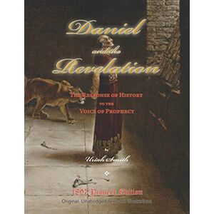 Smith, Uriah Daniel and the Revelation: The Response of History to the Voice of Prophecy (Magabook) (Pioneer Edition) Smith, Uriah Daniel and the Revelation: The Response of History to the Voice of Prophecy (Magabook) (Pioneer Edition)