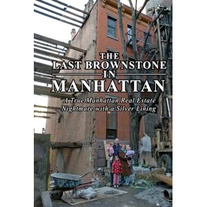 Rath, Colin The Last Brownstone in Manhattan: A True Manhattan Real Estate Nightmare with a Silver Lining Rath, Colin The Last Brownstone in Manhattan: A True Manhattan Real Estate Nightmare with a Silver Lining
