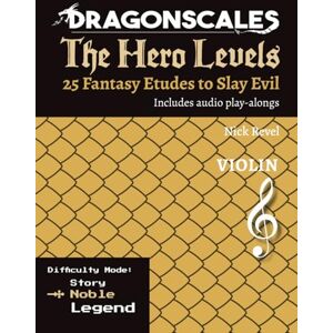 Revel, Nick DragonScales: The Hero Levels, Violin Noble: 25 Fantasy Etudes to Slay Evil for violin, viola, and cello in Noble or Legend difficulty modes: 25 ... to Slay Evil for violin, viola, and cello) Revel, Nick DragonScales: The Hero Levels, Violin Noble: 25 Fantasy Etudes to Slay Evil for violin, viola, and cello in Noble or Legend difficulty modes: 25 ... to Slay Evil for violin, viola, and cello)