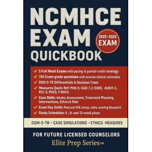 Series™, Elite Prep NCMHCE QuickBook, 2025–2026: 5 Full‑Length Exams & 750 Practice Questions with Detailed Rationales (Aligned to the NBCC 2025–2026 Format) Series™, Elite Prep NCMHCE QuickBook, 2025–2026: 5 Full‑Length Exams & 750 Practice Questions with Detailed Rationales (Aligned to the NBCC 2025–2026 Format)