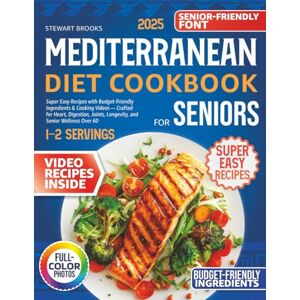 Brooks, Stewart Mediterranean Diet Cookbook for Seniors: Super Easy Recipes with Budget-Friendly Ingredients & Cooking Videos —Crafted for Heart, Digestion, Joints, Longevity, and Senior Wellness Over 60 Brooks, Stewart Mediterranean Diet Cookbook for Seniors: Super Easy Recipes with Budget-Friendly Ingredients & Cooking Videos —Crafted for Heart, Digestion, Joints, Longevity, and Senior Wellness Over 60