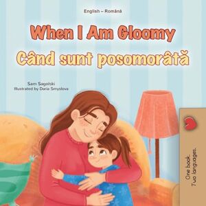 Sagolski, Sam When I am Gloomy (English Romanian Bilingual Children's Book) (English Romanian Bilingual Collection) Sagolski, Sam When I am Gloomy (English Romanian Bilingual Children's Book) (English Romanian Bilingual Collection)