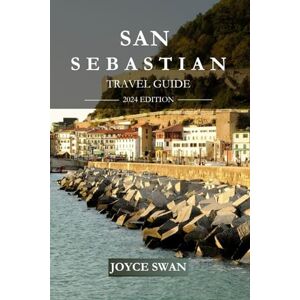 SWAN, JOYCE SAN SEBASTIAN TRAVEL GUIDE 2024 EDITION: Discovering the Jewel of the Basque Country “Insider Tips and Must-See Attractions” (Joyce Swan Travels and Tour Resources) SWAN, JOYCE SAN SEBASTIAN TRAVEL GUIDE 2024 EDITION: Discovering the Jewel of the Basque Country “Insider Tips and Must-See Attractions” (Joyce Swan Travels and Tour Resources)