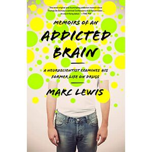 Lewis, Marc Memoirs of an Addicted Brain: A Neuroscientist Examines his Former Life on Drugs Lewis, Marc Memoirs of an Addicted Brain: A Neuroscientist Examines his Former Life on Drugs