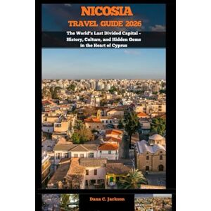 Jackson NICOSIA TRAVEL GUIDE 2026: The World’s Last Divided Capital – History, Culture, and Hidden Gems in the Heart of Cyprus (EPIC ADVENTURE, TRAVEL, ... THE GLOBAL( Discovering traiol of a lifetime) Jackson NICOSIA TRAVEL GUIDE 2026: The World’s Last Divided Capital – History, Culture, and Hidden Gems in the Heart of Cyprus (EPIC ADVENTURE, TRAVEL, ... THE GLOBAL( Discovering traiol of a lifetime)