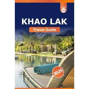 Ehrlichmann, Klaudia B. Khao Lak Travel Guide 2025: Explore Thailand's Attraction, Beaches, Adventure Spots, and Local Experience Ehrlichmann, Klaudia B. Khao Lak Travel Guide 2025: Explore Thailand's Attraction, Beaches, Adventure Spots, and Local Experience