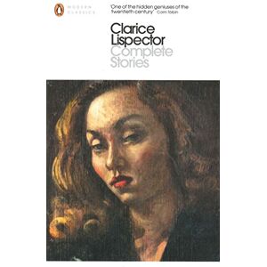 Lispector, Clarice Complete Stories: Clarice Lispector (Penguin Modern Classics) Lispector, Clarice Complete Stories: Clarice Lispector (Penguin Modern Classics)