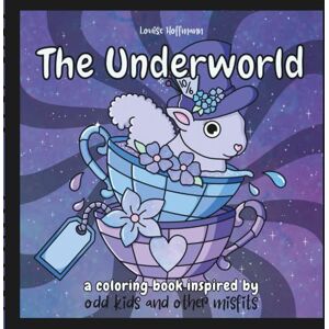 Hoffmann, Louise The Underworld: a coloring book inspired by odd kids and other misfits Hoffmann, Louise The Underworld: a coloring book inspired by odd kids and other misfits