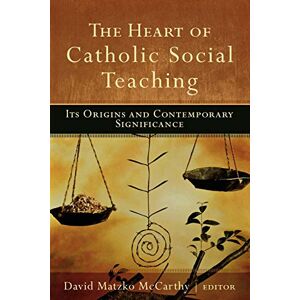 McCarthy, David M. The Heart of Catholic Social Teaching: Its Origin and Contemporary Significance McCarthy, David M. The Heart of Catholic Social Teaching: Its Origin and Contemporary Significance