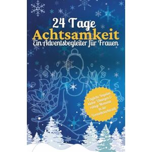 Prince, Florian 24 Tage Achtsamkeit: Ein Adventsbegleiter für Frauen – tägliche Impulse, kleine Übungen & ruhige Momente in der Vorweihnachtszeit Prince, Florian 24 Tage Achtsamkeit: Ein Adventsbegleiter für Frauen – tägliche Impulse, kleine Übungen & ruhige Momente in der Vorweihnachtszeit