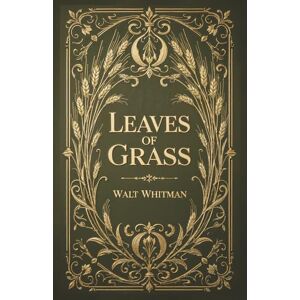 Whitman, Walt Leaves of Grass: The Definitive 1892 Deathbed Edition with Walt Whitman's Complete Poems Whitman, Walt Leaves of Grass: The Definitive 1892 Deathbed Edition with Walt Whitman's Complete Poems
