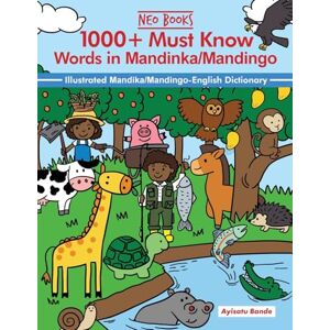 Bande, Ayisatu 1000+ Must know words in Mandinka/Mandingo Language: Illustrated Mandinka/Mandingo-English Dictionary Bande, Ayisatu 1000+ Must know words in Mandinka/Mandingo Language: Illustrated Mandinka/Mandingo-English Dictionary