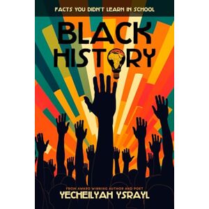 Ysrayl, Yecheilyah Black History Facts You Didn't Learn in School Ysrayl, Yecheilyah Black History Facts You Didn't Learn in School