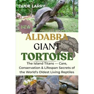 LARRY, DUDE ALDABRA GIANT TORTOISE: The Island Titans — Care, Conservation & Lifespan Secrets of the World’s Oldest Living Reptiles LARRY, DUDE ALDABRA GIANT TORTOISE: The Island Titans — Care, Conservation & Lifespan Secrets of the World’s Oldest Living Reptiles
