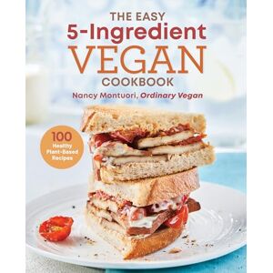Montuori, Nancy The Easy 5-Ingredient Vegan Cookbook: 100 Healthy Plant-Based Recipes Montuori, Nancy The Easy 5-Ingredient Vegan Cookbook: 100 Healthy Plant-Based Recipes