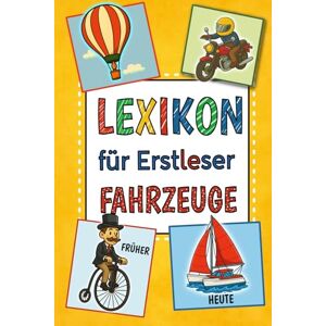 Publishing, Solskin Kinderlexikon ab 6 Jahren: Fahrzeuge früher & heute – Für Erstleser mit farbiger Silbentrennung & Rätselspaß: Erstlesebuch für die 1. und 2. Klasse – ... zum Staunen für Jungen & Mädchen Publishing, Solskin Kinderlexikon ab 6 Jahren: Fahrzeuge früher & heute – Für Erstleser mit farbiger Silbentrennung & Rätselspaß: Erstlesebuch für die 1. und 2. Klasse – ... zum Staunen für Jungen & Mädchen