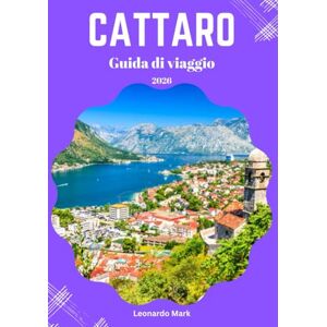 Mark, Leonardo GUIDA TURISTICA DI KOTOR 2026: Manuale del viaggiatore alla scoperta di tesori culturali, fughe all'aria aperta e scoperte sulla baia. Mark, Leonardo GUIDA TURISTICA DI KOTOR 2026: Manuale del viaggiatore alla scoperta di tesori culturali, fughe all'aria aperta e scoperte sulla baia.