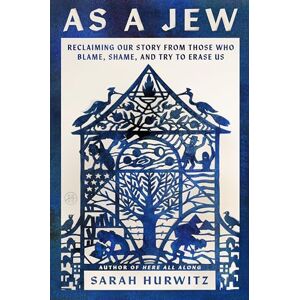 Hurwitz, Sarah As a Jew: Reclaiming Our Story from Those Who Blame, Shame, and Try to Erase Us Hurwitz, Sarah As a Jew: Reclaiming Our Story from Those Who Blame, Shame, and Try to Erase Us