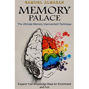 Almazan, Samuel Memory Palace: The Ultimate Memory Improvement Technique (Expand Your Knowledge Base for Enrichment and Fun) Almazan, Samuel Memory Palace: The Ultimate Memory Improvement Technique (Expand Your Knowledge Base for Enrichment and Fun)