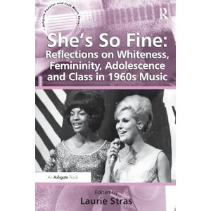 She's So Fine: Reflections on Whiteness, Femininity, Adolescence and Class in 1960s Music (Ashgate Popular and Folk Music Series) She's So Fine: Reflections on Whiteness, Femininity, Adolescence and Class in 1960s Music (Ashgate Popular and Folk Music Series)