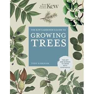 ROYAL BOTANIC GARDENS KEW The Kew Gardener's Guide to Growing Trees: The Art and Science to grow with confidence (9) (Kew Experts) ROYAL BOTANIC GARDENS KEW The Kew Gardener's Guide to Growing Trees: The Art and Science to grow with confidence (9) (Kew Experts)