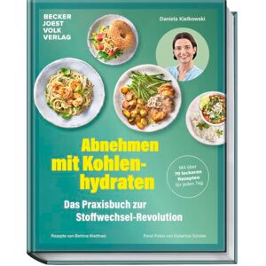Kielkowski, Daniela Abnehmen mit Kohlenhydraten Das Praxisbuch zur Stoffwechsel-Revolution: Mit über 70 leckeren Rezepten für jeden Tag Kielkowski, Daniela Abnehmen mit Kohlenhydraten Das Praxisbuch zur Stoffwechsel-Revolution: Mit über 70 leckeren Rezepten für jeden Tag