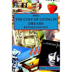 Thompson, Dave 10cc: The Cost of Living in Dreams (Revised Edition) Thompson, Dave 10cc: The Cost of Living in Dreams (Revised Edition)