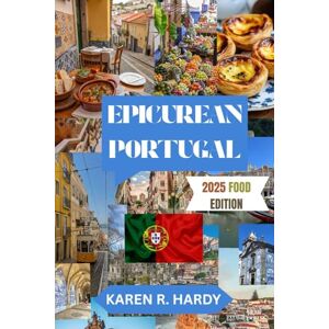 HARDY, KAREN R. EPICUREAN PORTUGAL: From Local Dishes to Luxurious Wines and Hidden Gems HARDY, KAREN R. EPICUREAN PORTUGAL: From Local Dishes to Luxurious Wines and Hidden Gems