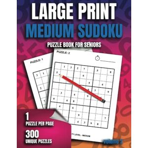 Bloomfield, C A Large Print Medium Sudoku Puzzle Book For Seniors: Volume 2 300 Medium Level Puzzles, 1 Puzzle Per Page With Answers Bloomfield, C A Large Print Medium Sudoku Puzzle Book For Seniors: Volume 2 300 Medium Level Puzzles, 1 Puzzle Per Page With Answers
