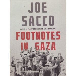 Sacco, Joe Footnotes in Gaza: Graphic journalism at its most powerful, uncovering the hidden history of Gaza Sacco, Joe Footnotes in Gaza: Graphic journalism at its most powerful, uncovering the hidden history of Gaza