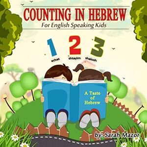 Mazor, Sarah Counting in Hebrew for English Speaking Kids: Volume 2 (A Taste of Hebrew for English-Speaking Kids) Mazor, Sarah Counting in Hebrew for English Speaking Kids: Volume 2 (A Taste of Hebrew for English-Speaking Kids)