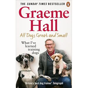 Hall, Graeme All Dogs Great and Small: What I’ve learned training dogs Hall, Graeme All Dogs Great and Small: What I’ve learned training dogs
