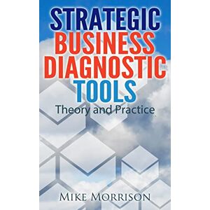 Morrison, Mike Strategic Business Diagnostic Tools Theory and Practice Morrison, Mike Strategic Business Diagnostic Tools Theory and Practice