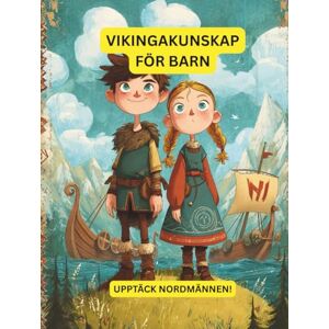 Nehrabi, Babi Vikingakunskap för barn – Upptäck nordborna!: Historia, äventyr och roliga fakta om nordborna – perfekt för nyfikna barn i åldern 6–12 år (Nordiska sagor för unga upptäcktsresande) Nehrabi, Babi Vikingakunskap för barn – Upptäck nordborna!: Historia, äventyr och roliga fakta om nordborna – perfekt för nyfikna barn i åldern 6–12 år (Nordiska sagor för unga upptäcktsresande)