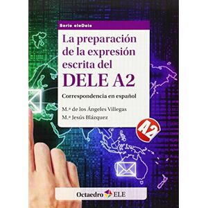 "Villegas, Mª de los Ángeles;Blázquez, Mª Jesús" La preparación de la expresión escrita del DELE A2 "Villegas, Mª de los Ángeles;Blázquez, Mª Jesús" La preparación de la expresión escrita del DELE A2