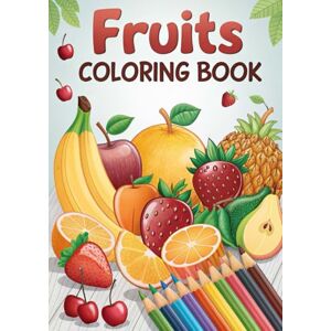 Saeed, Ms. Sana Fruit Coloring Book: 50 Pages of Tasty Snack Art: 50 Fun and Delicious Fruit Coloring Pages for Kids and Adults – Printable & Procreate Friendly (Coloring Books) Saeed, Ms. Sana Fruit Coloring Book: 50 Pages of Tasty Snack Art: 50 Fun and Delicious Fruit Coloring Pages for Kids and Adults – Printable & Procreate Friendly (Coloring Books)