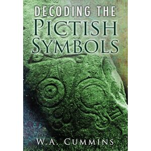 Cummins, W A Decoding the Pictish Symbols Cummins, W A Decoding the Pictish Symbols