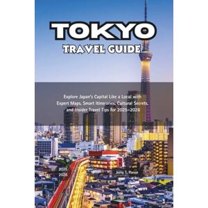 Ponce, Jerry T. Tokyo Travel Guide: Explore Japan’s Capital Like a Local with Expert Maps, Smart Itineraries, Cultural Secrets, and Insider Travel Tips for 2025–2026 Ponce, Jerry T. Tokyo Travel Guide: Explore Japan’s Capital Like a Local with Expert Maps, Smart Itineraries, Cultural Secrets, and Insider Travel Tips for 2025–2026
