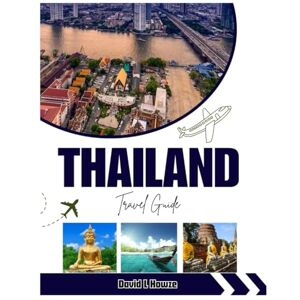 Howze, David L. THAILAND TRAVEL GUIDE 2025-2026: Thailand Travel Guide 2025–2026: Top Attractions, Hidden Islands, Street Food Delights, Cultural Wonders, Scenic Itineraries & Insider Tips for an Unforgettable Trip Howze, David L. THAILAND TRAVEL GUIDE 2025-2026: Thailand Travel Guide 2025–2026: Top Attractions, Hidden Islands, Street Food Delights, Cultural Wonders, Scenic Itineraries & Insider Tips for an Unforgettable Trip