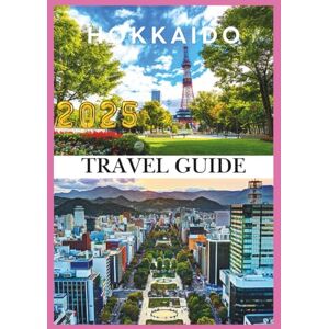 Levi's HOKKAIDO TRAVEL GUIDE 2025: Discover the Land of Snow, Flowers, and Endless Adventure Levi's HOKKAIDO TRAVEL GUIDE 2025: Discover the Land of Snow, Flowers, and Endless Adventure