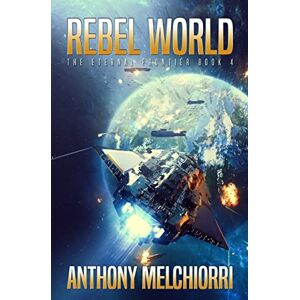 Melchiorri, Anthony J Rebel World: Volume 4 (The Eternal Frontier) Melchiorri, Anthony J Rebel World: Volume 4 (The Eternal Frontier)