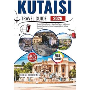 Footprints, Global Kutaisi Travel Guide 2026: Wander Historic Quarters, Savor Bold Flavors, and Uncover Mountain Sanctuaries Across Georgia’s Vibrant Cultural Crossroads Footprints, Global Kutaisi Travel Guide 2026: Wander Historic Quarters, Savor Bold Flavors, and Uncover Mountain Sanctuaries Across Georgia’s Vibrant Cultural Crossroads