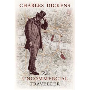 Dickens, Charles The Uncommercial Traveller Dickens, Charles The Uncommercial Traveller