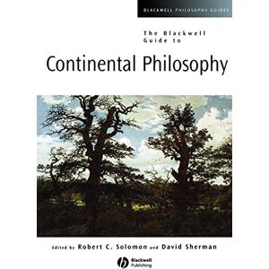 Solomon, Robert C. The Blackwell Guide to Continental Philosophy: 12 (Blackwell Philosophy Guides) Solomon, Robert C. The Blackwell Guide to Continental Philosophy: 12 (Blackwell Philosophy Guides)
