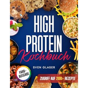 Glaser, Sven XXL High Protein Kochbuch: Proteinreiche Ernährung leicht gemacht! Mit vielen leckeren Rezepten für einen gesunden Muskelaufbau Inkl. Nährwertangaben & Bonus Glaser, Sven XXL High Protein Kochbuch: Proteinreiche Ernährung leicht gemacht! Mit vielen leckeren Rezepten für einen gesunden Muskelaufbau Inkl. Nährwertangaben & Bonus